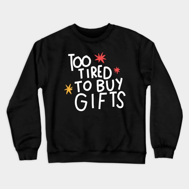 Too tired to buy gifts Crewneck Sweatshirt by Think Beyond Color